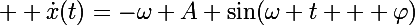 \Large  \dot{x}(t)=-\omega A \sin(\omega t + \varphi)