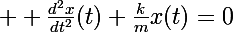 \Large  \frac{d^2x}{dt^2}(t)+\frac{k}{m}x(t)=0