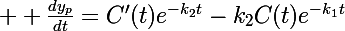 \Large  \frac{dy_p}{dt}=C'(t)e^{-k_2t}-k_2C(t)e^{-k_1t}