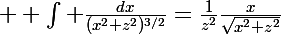 \Large  \int \frac{dx}{(x^2+z^2)^{3/2}}=\frac{1}{z^2}\frac{x}{\sqrt{x^2+z^2}}