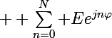 \Large  \sum_{n=0}^N Ee^{jn\varphi}