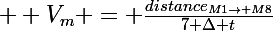 \Large  V_m = \frac{distance_{M1\to M8}}{7 \Delta t}