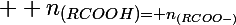 \Large  n_{(RCOOH)= n_{(RCOO-)}