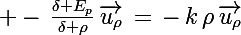 \Large -\,\frac{\delta E_p}{\delta \rho}\,\vec{u_\rho}\,=\,-\,k\,\rho\,\vec{u_\rho}
