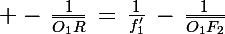 \Large -\,\frac{1}{\bar{O_1R}}\,=\,\frac{1}{f'_1}\,-\,\frac{1}{\bar{O_1F_2}}