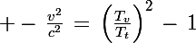 \Large -\,\frac{v^2}{c^2}\,=\,\left(\frac{T_v}{T_t}\right)^2\,-\,1