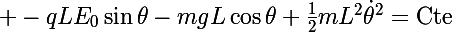 \Large -qLE_0\sin\theta-mgL\cos\theta+\frac{1}{2}mL^2\dot{\theta}^2=\text{Cte}