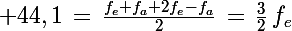 \Large 44,1\,=\,\frac{f_e+f_a+2f_e-f_a}{2}\,=\,\frac{3}{2}\,f_e