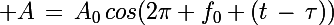 \Large A\,=\,A_0\,cos(2\pi f_0 (t\,-\,\tau))