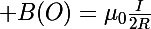 \Large B(O)=\mu_0\frac{I}{2R}