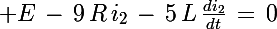 \Large E\,-\,9\,R\,i_2\,-\,5\,L\,\frac{di_2}{dt}\,=\,0