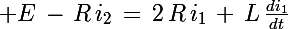 \Large E\,-\,R\,i_2\,=\,2\,R\,i_1\,+\,L\,\frac{di_1}{dt}