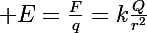 \Large E=\frac{F}{q}=k\ \frac{Q}{r^2}