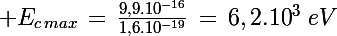 \Large E_{c\,max}\,=\,\frac{9,9.10^{-16}}{1,6.10^{-19}}\,=\,6,2.10^3\,\,eV