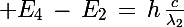 \Large E_4\,-\,E_2\,=\,h\,\frac{c}{\lambda_2}