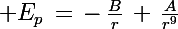 \Large E_p\,=\,-\,\frac{B}{r}\,+\,\frac{A}{r^9}