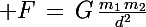 \Large F\,=\,G\,\frac{m_1\,m_2}{d^2}
