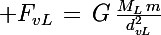 \Large F_{vL}\,=\,G\,\frac{M_L\,m}{d_{vL}^2}
