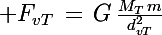 \Large F_{vT}\,=\,G\,\frac{M_T\,m}{d_{vT}^2}