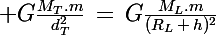 \Large G\frac{M_T.m}{d_T^2}\,=\,G\frac{M_L.m}{(R_L\,+\,h)^2}