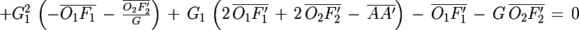 \Large G_1^2\,\left(-\bar{O_1F_1}\,-\,\frac{\bar{O_2F_2'}}{G}\right)\,+\,G_1\,\left(2\,\bar{O_1F_1'}\,+\,2\,\bar{O_2F_2'}\,-\,\bar{AA'}\right)\,-\,\bar{O_1F_1'}\,-\,G\,\bar{O_2F_2'}\,=\,0