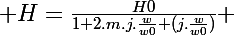 \Large H=\frac{H0}{1+2.m.j.\frac{w}{w0}+(j.\frac{w}{w0})} 