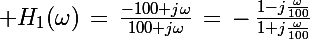 \Large H_1(\omega)\,=\,\frac{-100+j\omega}{100+j\omega}\,=\,-\,\frac{1-j\frac{\omega}{100}}{1+j\frac{\omega}{100}}
