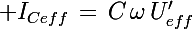 \Large I_{Ceff}\,=\,C\,\omega\,U'_{eff}