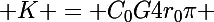 \Large K = C_0G4r_0\pi 