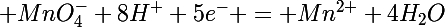 \Large MnO_4^-+8H^++5e^- = Mn^{2+}+4H_2O