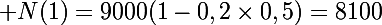 \Large N(1)=9000(1-0,2\times0,5)=8100