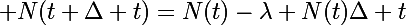 \Large N(t+\Delta t)=N(t)-\lambda N(t)\Delta t