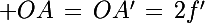 \Large OA\,=\,OA'\,=\,2f'