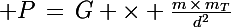 \Large P\,=\,G \times \frac{m\,\times\,m_T}{d^2}