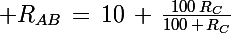 \Large R_{AB}\,=\,10\,+\,\frac{100\,R_C}{100\,+\,R_C}