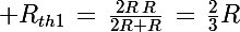 \Large R_{th1}\,=\,\frac{2R\,R}{2R+R}\,=\,\frac{2}{3}R