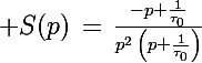 \Large S(p)\,=\,\frac{-p+\frac{1}{\tau_0}}{p^2\,\left(p+\frac{1}{\tau_0}\right)}