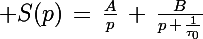 \Large S(p)\,=\,\frac{A}{p}\,+\,\frac{B}{p\,+\,\frac{1}{\tau_0}}