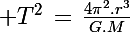 \Large T^2\,=\,\frac{4\pi^2.r^3}{G.M}
