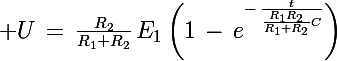 \Large U\,=\,\frac{R_2}{R_1+R_2}\,E_1\left(1\,-\,e^{-\,\frac{t}{\frac{R_1R_2}{R_1+R_2}C}}\right)