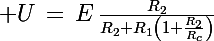 \Large U\,=\,E\,\frac{R_2}{R_2+R_1\left(1+\frac{R_2}{R_c}\right)}