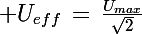 \Large U_{eff}\,=\,\frac{U_{max}}{\sqrt{2}}