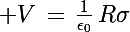 \Large V\,=\,\frac{1}{\epsilon_0}\,R\sigma