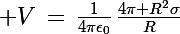 \Large V\,=\,\frac{1}{4\pi\epsilon_0}\,\frac{4\pi R^2\sigma}{R}