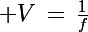 \Large V\,=\,\frac{1}{f}