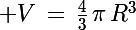 \Large V\,=\,\frac{4}{3}\,\pi\,R^3