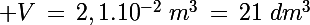 \Large V\,=\,2,1.10^{-2}\,\,m^3\,=\,21\,\,dm^3