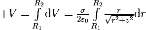 \Large V=\int_{R_1}^{R_2}\text{d}V=\frac{\sigma}{2\varepsilon_0}\int_{R_1}^{R_2}\frac{r}{\sqrt{r^2+z^2}}\text{d}r