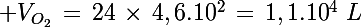 \Large V_{O_2}\,=\,24\,\times\,4,6.10^{2}\,=\,1,1.10^{4}\,\,L
