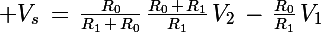 \Large V_s\,=\,\frac{R_0}{R_1\,+\,R_0}\,\frac{R_0\,+\,R_1}{R_1}\,V_2\,-\,\frac{R_0}{R_1}\,V_1